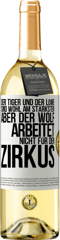 29,95 € Kostenloser Versand | Weißwein WHITE Ausgabe Der Tiger und der Löwe sind wohl am stärksten, aber der Wolf arbeitet nicht für den Zirkus Weißes Etikett. Anpassbares Etikett Junger Wein Ernte 2023 Verdejo