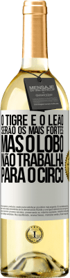 29,95 € Envio grátis | Vinho branco Edição WHITE O tigre e o leão serão os mais fortes, mas o lobo não trabalha para o circo Etiqueta Branca. Etiqueta personalizável Vinho jovem Colheita 2024 Verdejo