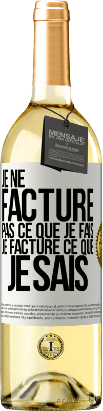 29,95 € Envoi gratuit | Vin blanc Édition WHITE Je ne facture pas ce que je fais, je facture ce que je sais Étiquette Blanche. Étiquette personnalisable Vin jeune Récolte 2024 Verdejo