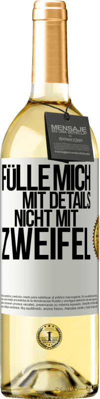 29,95 € Kostenloser Versand | Weißwein WHITE Ausgabe Fülle mich mit Details, nicht mit Zweifel Weißes Etikett. Anpassbares Etikett Junger Wein Ernte 2024 Verdejo