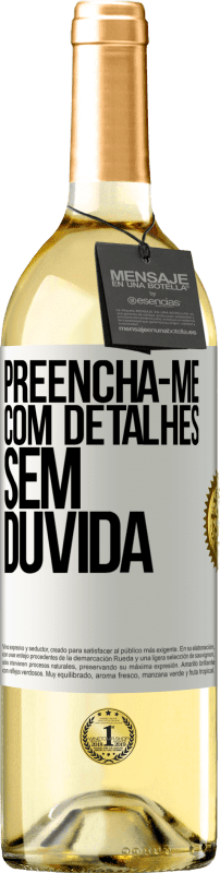 29,95 € Envio grátis | Vinho branco Edição WHITE Preencha-me com detalhes, sem dúvida Etiqueta Branca. Etiqueta personalizável Vinho jovem Colheita 2024 Verdejo