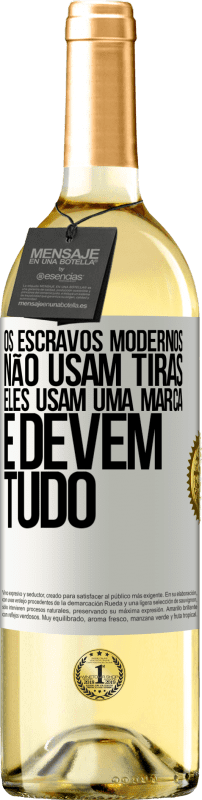 29,95 € Envio grátis | Vinho branco Edição WHITE Os escravos modernos não usam tiras. Eles usam uma marca e devem tudo Etiqueta Branca. Etiqueta personalizável Vinho jovem Colheita 2024 Verdejo