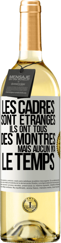 29,95 € Envoi gratuit | Vin blanc Édition WHITE Les cadres sont étranges. Ils ont tous des montres mais aucun n'a le temps Étiquette Blanche. Étiquette personnalisable Vin jeune Récolte 2024 Verdejo