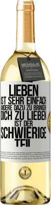 29,95 € Kostenloser Versand | Weißwein WHITE Ausgabe Lieben ist sehr einfach, andere dazu zu bringen, dich zu lieben, ist der schwierige Teil Weißes Etikett. Anpassbares Etikett Junger Wein Ernte 2023 Verdejo