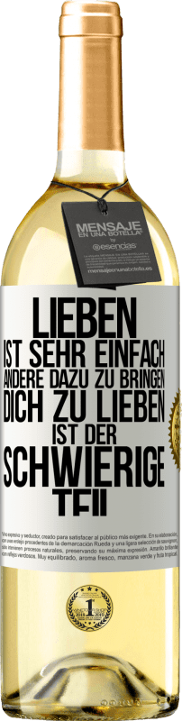 29,95 € Kostenloser Versand | Weißwein WHITE Ausgabe Lieben ist sehr einfach, andere dazu zu bringen, dich zu lieben, ist der schwierige Teil Weißes Etikett. Anpassbares Etikett Junger Wein Ernte 2024 Verdejo