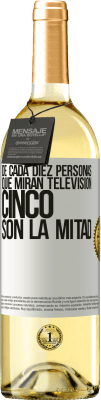 29,95 € Envío gratis | Vino Blanco Edición WHITE De cada diez personas que miran televisión, cinco son la mitad Etiqueta Blanca. Etiqueta personalizable Vino joven Cosecha 2023 Verdejo