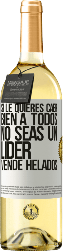 29,95 € Envío gratis | Vino Blanco Edición WHITE Si le quieres caer bien a todos, no seas un líder. Vende helados Etiqueta Blanca. Etiqueta personalizable Vino joven Cosecha 2024 Verdejo