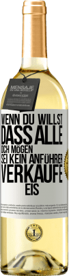 29,95 € Kostenloser Versand | Weißwein WHITE Ausgabe Wenn du willst, dass alle dich mögen, sei kein Anführer. Verkaufe Eis. Weißes Etikett. Anpassbares Etikett Junger Wein Ernte 2025 Verdejo