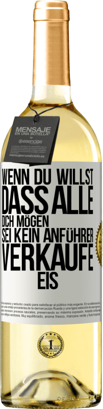 29,95 € Kostenloser Versand | Weißwein WHITE Ausgabe Wenn du willst, dass alle dich mögen, sei kein Anführer. Verkaufe Eis. Weißes Etikett. Anpassbares Etikett Junger Wein Ernte 2024 Verdejo