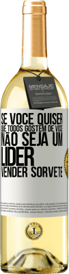 29,95 € Envio grátis | Vinho branco Edição WHITE Se você quiser que todos gostem de você, não seja um líder. Vender sorvete Etiqueta Branca. Etiqueta personalizável Vinho jovem Colheita 2024 Verdejo