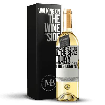 «誰かがずっと前に木を植えたので、誰かが今日日陰に座っています» WHITEエディション