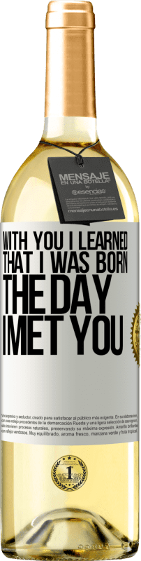 29,95 € Бесплатная доставка | Белое вино Издание WHITE С тобой я узнал, что родился в день, когда встретил тебя Белая этикетка. Настраиваемая этикетка Молодое вино Урожай 2023 Verdejo