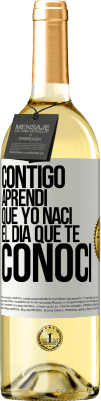 29,95 € Envío gratis | Vino Blanco Edición WHITE Contigo aprendí que yo nací el día que te conocí Etiqueta Blanca. Etiqueta personalizable Vino joven Cosecha 2024 Verdejo