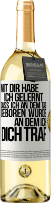 29,95 € Kostenloser Versand | Weißwein WHITE Ausgabe Mit dir habe ich gelernt, dass ich an dem Tag geboren wurde, an dem ich dich traf Weißes Etikett. Anpassbares Etikett Junger Wein Ernte 2024 Verdejo