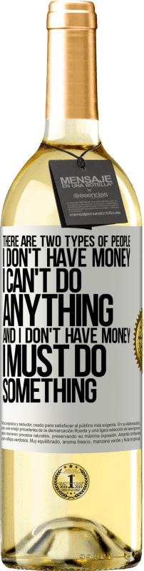 29,95 € Free Shipping | White Wine WHITE Edition There are two types of people. I don't have money, I can't do anything and I don't have money, I must do something White Label. Customizable label Young wine Harvest 2023 Verdejo