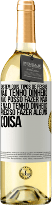 29,95 € Envio grátis | Vinho branco Edição WHITE Existem dois tipos de pessoas. Não tenho dinheiro, não posso fazer nada e Não tenho dinheiro, preciso fazer alguma coisa Etiqueta Branca. Etiqueta personalizável Vinho jovem Colheita 2025 Verdejo