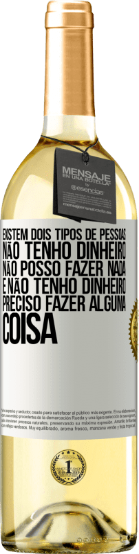 29,95 € Envio grátis | Vinho branco Edição WHITE Existem dois tipos de pessoas. Não tenho dinheiro, não posso fazer nada e Não tenho dinheiro, preciso fazer alguma coisa Etiqueta Branca. Etiqueta personalizável Vinho jovem Colheita 2024 Verdejo