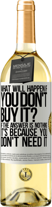 29,95 € Free Shipping | White Wine WHITE Edition what will happen if you don't buy it? If the answer is nothing, it's because you don't need it White Label. Customizable label Young wine Harvest 2023 Verdejo