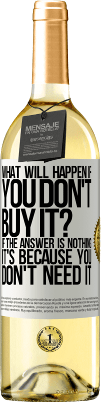 29,95 € Free Shipping | White Wine WHITE Edition what will happen if you don't buy it? If the answer is nothing, it's because you don't need it White Label. Customizable label Young wine Harvest 2024 Verdejo