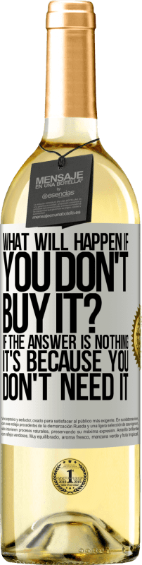 29,95 € Free Shipping | White Wine WHITE Edition what will happen if you don't buy it? If the answer is nothing, it's because you don't need it White Label. Customizable label Young wine Harvest 2025 Verdejo