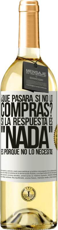 29,95 € Envío gratis | Vino Blanco Edición WHITE ¿Qué pasará si no lo compras? Si la respuesta es nada, es porque no lo necesitas Etiqueta Blanca. Etiqueta personalizable Vino joven Cosecha 2024 Verdejo