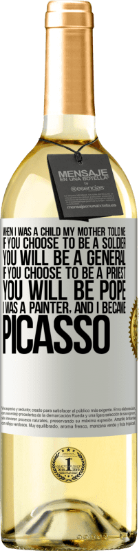 29,95 € 送料無料 | 白ワイン WHITEエディション 私が子供だったとき、母は私に言った：あなたが兵士になることを選択した場合、あなたは将軍になるでしょう。あなたが司祭になることを選ぶなら、あなたは教皇になります。私は画家で、ピカソになりました ホワイトラベル. カスタマイズ可能なラベル 若いワイン 収穫 2023 Verdejo