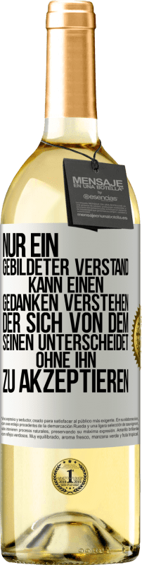 29,95 € Kostenloser Versand | Weißwein WHITE Ausgabe Nur ein gebildeter Verstand kann einen Gedanken verstehen, der sich von dem Seinen unterscheidet, ohne ihn zu akzeptieren Weißes Etikett. Anpassbares Etikett Junger Wein Ernte 2024 Verdejo