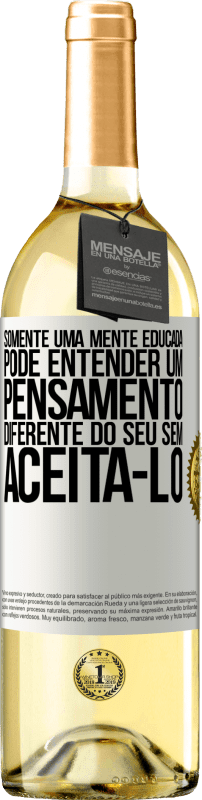 29,95 € Envio grátis | Vinho branco Edição WHITE Somente uma mente educada pode entender um pensamento diferente do seu sem aceitá-lo Etiqueta Branca. Etiqueta personalizável Vinho jovem Colheita 2025 Verdejo