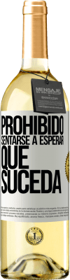 29,95 € Envío gratis | Vino Blanco Edición WHITE Prohibido sentarse a esperar que suceda Etiqueta Blanca. Etiqueta personalizable Vino joven Cosecha 2024 Verdejo