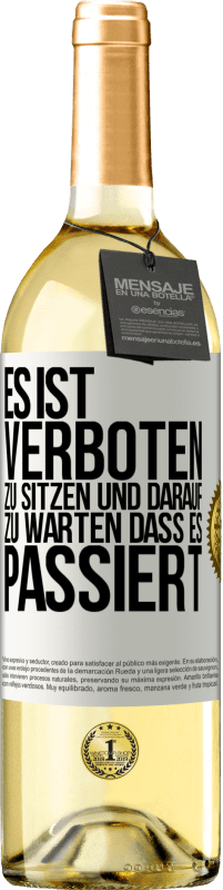 29,95 € Kostenloser Versand | Weißwein WHITE Ausgabe Es ist verboten zu sitzen und darauf zu warten, dass es passiert Weißes Etikett. Anpassbares Etikett Junger Wein Ernte 2024 Verdejo