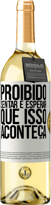 29,95 € Envio grátis | Vinho branco Edição WHITE Proibido sentar e esperar que isso aconteça Etiqueta Branca. Etiqueta personalizável Vinho jovem Colheita 2024 Verdejo