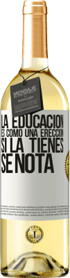 29,95 € Envío gratis | Vino Blanco Edición WHITE La educación es como una erección. Si la tienes, se nota Etiqueta Blanca. Etiqueta personalizable Vino joven Cosecha 2024 Verdejo