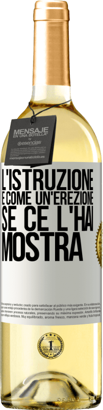 29,95 € Spedizione Gratuita | Vino bianco Edizione WHITE L'istruzione è come un'erezione. Se ce l'hai, mostra Etichetta Bianca. Etichetta personalizzabile Vino giovane Raccogliere 2025 Verdejo