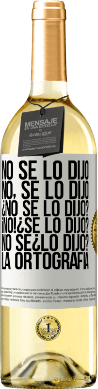 29,95 € Free Shipping | White Wine WHITE Edition No se lo dijo. No, se lo dijo. ¿No se lo dijo? ¡No! ¿Se lo dijo? No sé ¿lo dijo? La ortografía White Label. Customizable label Young wine Harvest 2024 Verdejo