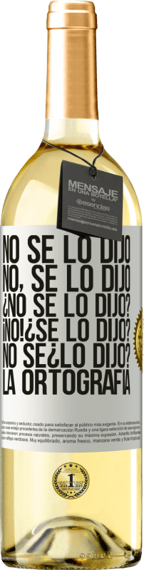 29,95 € Kostenloser Versand | Weißwein WHITE Ausgabe No se lo dijo. No, se lo dijo. ¿No se lo dijo? ¡No! ¿Se lo dijo? No sé ¿lo dijo? La ortografía Weißes Etikett. Anpassbares Etikett Junger Wein Ernte 2024 Verdejo