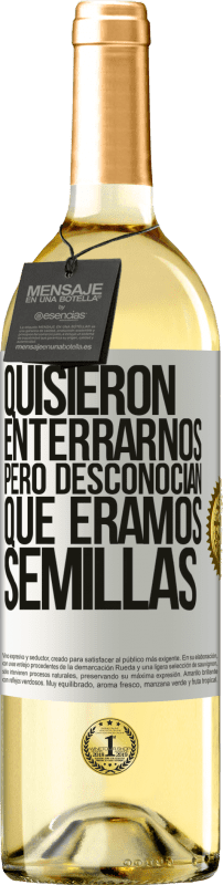 29,95 € Envío gratis | Vino Blanco Edición WHITE Quisieron enterrarnos. Pero desconocían que éramos semillas Etiqueta Blanca. Etiqueta personalizable Vino joven Cosecha 2024 Verdejo