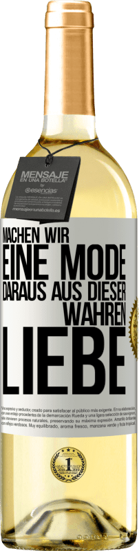 29,95 € Kostenloser Versand | Weißwein WHITE Ausgabe Machen wir eine Mode daraus, aus dieser wahren Liebe Weißes Etikett. Anpassbares Etikett Junger Wein Ernte 2024 Verdejo