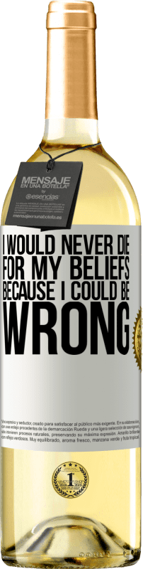 29,95 € Free Shipping | White Wine WHITE Edition I would never die for my beliefs because I could be wrong White Label. Customizable label Young wine Harvest 2023 Verdejo