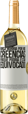 29,95 € Envío gratis | Vino Blanco Edición WHITE Nunca moriría por mis creencias porque podría estar equivocado Etiqueta Blanca. Etiqueta personalizable Vino joven Cosecha 2023 Verdejo