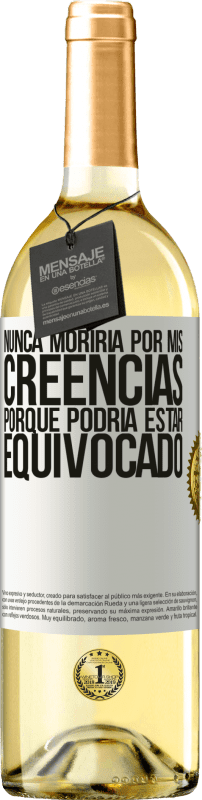 29,95 € Envío gratis | Vino Blanco Edición WHITE Nunca moriría por mis creencias porque podría estar equivocado Etiqueta Blanca. Etiqueta personalizable Vino joven Cosecha 2024 Verdejo