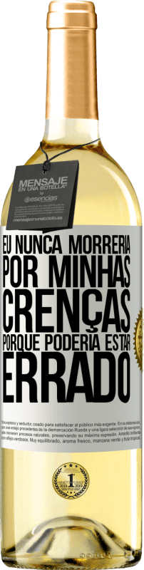 29,95 € Envio grátis | Vinho branco Edição WHITE Eu nunca morreria por minhas crenças porque poderia estar errado Etiqueta Branca. Etiqueta personalizável Vinho jovem Colheita 2024 Verdejo