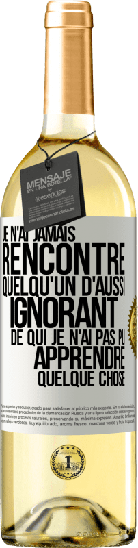 29,95 € Envoi gratuit | Vin blanc Édition WHITE Je n'ai jamais rencontré quelqu'un d'aussi ignorant de qui je n'ai pas pu apprendre quelque chose Étiquette Blanche. Étiquette personnalisable Vin jeune Récolte 2024 Verdejo