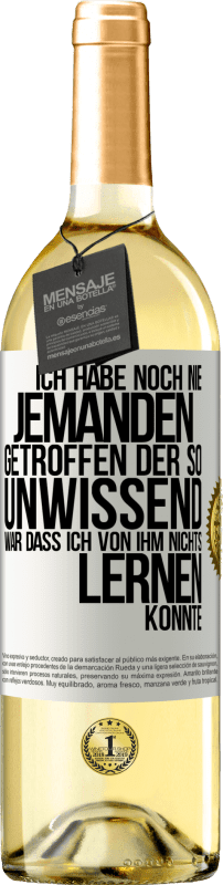 29,95 € Kostenloser Versand | Weißwein WHITE Ausgabe Ich habe noch nie jemanden getroffen, der so unwissend war, dass ich von ihm nichts lernen konnte Weißes Etikett. Anpassbares Etikett Junger Wein Ernte 2024 Verdejo