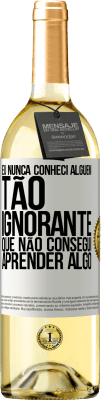 29,95 € Envio grátis | Vinho branco Edição WHITE Eu nunca conheci alguém tão ignorante que não consegui aprender algo Etiqueta Branca. Etiqueta personalizável Vinho jovem Colheita 2023 Verdejo