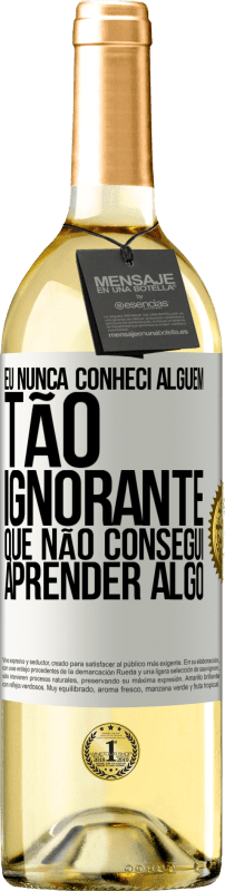 29,95 € Envio grátis | Vinho branco Edição WHITE Eu nunca conheci alguém tão ignorante que não consegui aprender algo Etiqueta Branca. Etiqueta personalizável Vinho jovem Colheita 2024 Verdejo