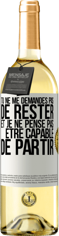 29,95 € Envoi gratuit | Vin blanc Édition WHITE Tu ne me demandes pas de rester et je ne pense pas être capable de partir Étiquette Blanche. Étiquette personnalisable Vin jeune Récolte 2024 Verdejo