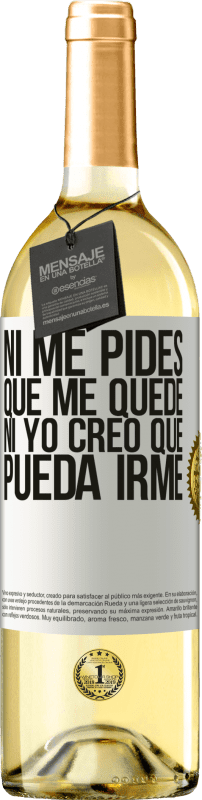 29,95 € Envío gratis | Vino Blanco Edición WHITE Ni me pides que me quede, ni yo creo que pueda irme Etiqueta Blanca. Etiqueta personalizable Vino joven Cosecha 2024 Verdejo