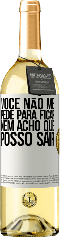 29,95 € Envio grátis | Vinho branco Edição WHITE Você não me pede para ficar, nem acho que posso sair Etiqueta Branca. Etiqueta personalizável Vinho jovem Colheita 2024 Verdejo