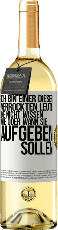 29,95 € Kostenloser Versand | Weißwein WHITE Ausgabe Ich bin einer dieser verrückten Leute, die nicht wissen, wie oder wann sie aufgeben sollen Weißes Etikett. Anpassbares Etikett Junger Wein Ernte 2024 Verdejo