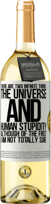 29,95 € Free Shipping | White Wine WHITE Edition There are two infinite things: the universe and human stupidity. Although of the first I am not totally sure White Label. Customizable label Young wine Harvest 2024 Verdejo